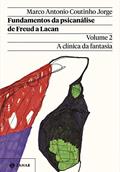 Ler Fundamentos da psicanálise de Freud a Lacan - Vol. 2 (Nova edição): A clínica da fantasia, do autor Marco Antonio Coutinho Jorge Ler Fundamentos da psicanálise de Freud a Lacan - Vol. 2 (Nova edição): A clínica da fantasia, do autor Marco Antonio Coutinho Jorge