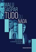 Ler Tudo ou nada: Eike Batista e a verdadeira história do grupo X, do autor Malu Gaspar