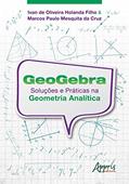 Ler Geogebra: soluções e práticas na geometria analítica, do autor Ivan de Oliveira Holanda Filho; Marcos Paulo Mesquita da Cruz