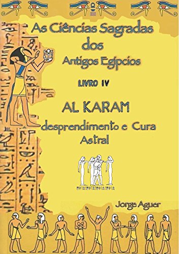 Ler As Ciências Sagradas dos Antigos Egípcios: O Tratado de Al Karam, do autor Jorge Aguer