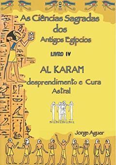 As Ciências Sagradas dos Antigos Egípcios: O Tratado de Al Karam, do autor Jorge Aguer