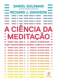 A ciência da meditação - Como transformar o cérebro, a mente e o corpo, do autor Daniel Goleman