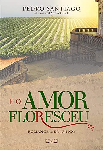 Ler E o amor floresceu, do autor Pedro Santiago; Dizzi Akibah Espírito