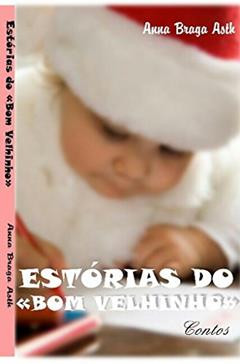 Estórias do "Bom Velhinho", do autor Anna Braga Asth