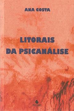 Litorais da Psicanálise, do autor Ana Costa