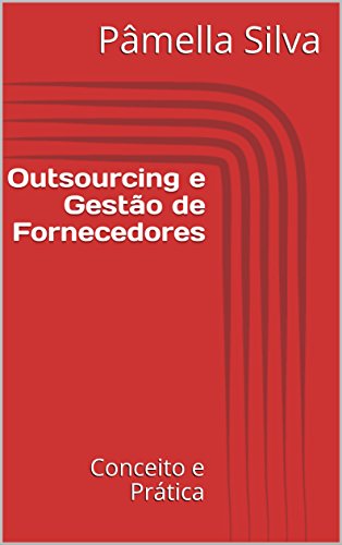 Ler Outsourcing e Gestão de Fornecedores : Conceito e Prática, do autor Pâmella Silva