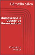 Ler Outsourcing e Gestão de Fornecedores : Conceito e Prática, do autor Pâmella Silva