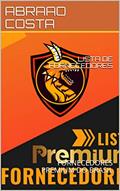 Ler LISTA DE FORNECEDORES: FORNECEDORES PREMIUM DO BRASIL (01 Livro 1), do autor ABRAAO COSTA; ABRAAO COSTA