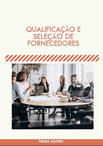 Ler Qualificação e Seleção de Fornecedores, do autor Telma Soares Ler Qualificação e Seleção de Fornecedores, do autor Telma Soares