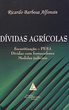 Dívidas Agrícolas: Securitização - PESA; Dívidas Com Fornecedores; Medidas Judiciais, do autor Ricardo Barbosa Alfonsin