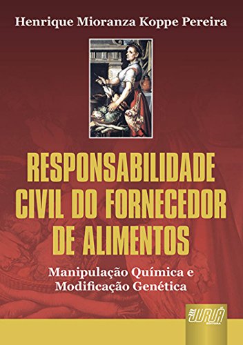 Ler Responsabilidade Civil do Fornecedor de Alimentos - Manipulação Química e Modificação Genética, do autor Henrique Mioranza Koppe Pereira Ler Responsabilidade Civil do Fornecedor de Alimentos - Manipulação Química e Modificação Genética, do autor Henrique Mioranza Koppe Pereira
