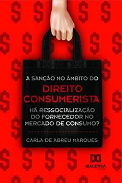 A sanção no âmbito do direito consumerista: há ressocialização do fornecedor no mercado de consumo?, do autor Carla de Abreu Marques