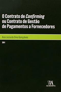 O Contrato de Confirming ou Contrato de Gestão de Pagamentos a Fornecedores, do autor Ana Lucia Da Silva Goncalves
