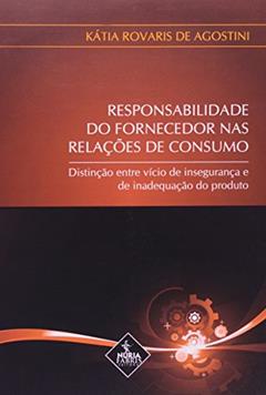 Responsabilidade Do Fornecedor Na Relações De Consumo, do autor Kátia Rovaris de Agostini