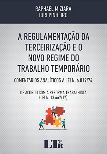 Ler A Regulamentação da Terceirização e o Novo Regime do Trabalho Temporário, do autor Raphael Miziara; Iuri Pinheiro