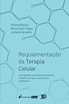 Regulamentação Da Terapia Celular - 2019, do autor Vitória Bettiol; maria Sueli Felipe; juliana Carvalho