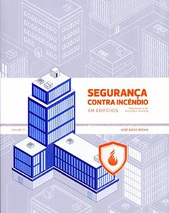 Segurança Contra Incêndio em Edifícios. Regulamentação Anotada e Ilustrada, do autor José Aidos Rocha