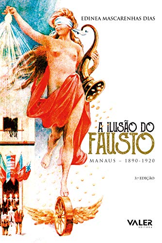 Ler A ilusão do Fausto: Manaus (1890-1920), do autor Edinea Mascarenhas Dias