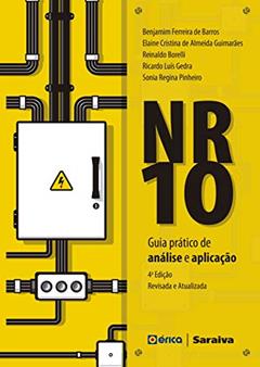 NR-10: Guia prático de análise e aplicação, do autor Benjamim Ferreira de Barros; Sônia Regina Pinheiro; Ricardo Luis Gedra; Reinaldo Borelli; Elaine Cristina de Almeida Guimarães