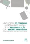 Ler A evolução do teletrabalho no ordenamento jurídico e sua regulamentação com a reforma trabalhista: a visão legal da mais moderna forma de trabalho, do autor Juliana Dantas Mota Ler A evolução do teletrabalho no ordenamento jurídico e sua regulamentação com a reforma trabalhista: a visão legal da mais moderna forma de trabalho, do autor Juliana Dantas Mota