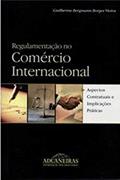Ler Regulamentação no Comércio Internacional, do autor Guilherme Bergmann Borges Vieira