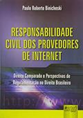 Ler Responsabilidade Civil dos Provedores de Internet - Direito Comparado e Perspectivas de Regulamentação no Direito Brasileiro, do autor Paulo Roberto Binicheski