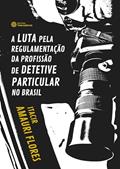 Ler A luta pela regulamentação da profissão de detetive particular no Brasil, do autor Itacir Amauri Flores Ler A luta pela regulamentação da profissão de detetive particular no Brasil, do autor Itacir Amauri Flores