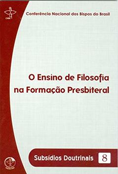 Ler Ensino de Filosofia na Formação Presbiteral: Subsídios Doutrinais 8, do autor CNBB Ler Ensino de Filosofia na Formação Presbiteral: Subsídios Doutrinais 8, do autor CNBB