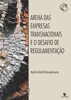 Arena das Empresas Transnacionais e o Desafio de Regulamentação, do autor Karlo Koiti Kawamura