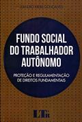 Ler Fundo Social do Trabalhador Autônomo. Proteção e Regulamentação de Direitos Fundamentais, do autor Leandro Krebs Gonçalves Ler Fundo Social do Trabalhador Autônomo. Proteção e Regulamentação de Direitos Fundamentais, do autor Leandro Krebs Gonçalves