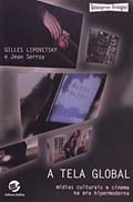 Ler A Tela Global: Mídias Culturais e Cinema na era Hipermoderna, do autor Gilles Lipovetsky; Jean Serroy