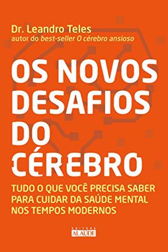 Ler Os Novos Desafios do Cérebro: Tudo o que Você Precisa Saber Para Cuidar da Saúde Mental nos Tempos Modernos, do autor Dr. Leandro Teles Ler Os Novos Desafios do Cérebro: Tudo o que Você Precisa Saber Para Cuidar da Saúde Mental nos Tempos Modernos, do autor Dr. Leandro Teles