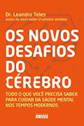 Ler Os Novos Desafios do Cérebro: Tudo o que Você Precisa Saber Para Cuidar da Saúde Mental nos Tempos Modernos, do autor Dr. Leandro Teles Ler Os Novos Desafios do Cérebro: Tudo o que Você Precisa Saber Para Cuidar da Saúde Mental nos Tempos Modernos, do autor Dr. Leandro Teles