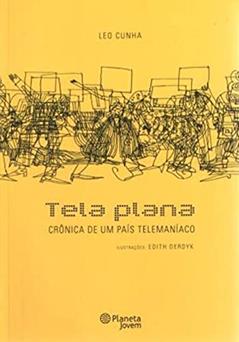 Tela Plana - crônica de um PaísTelemaníaco, do autor Leo Cunha