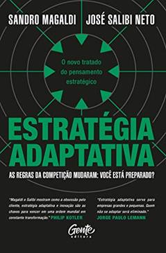 Estratégia adaptativa: O novo tratado do pensamento estratégico, do autor Sandro Magaldi; José Salibi Neto