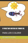 Ler O PICOLÉ QUE GOSTAVA DE TOMAR SOL: PARA LER E COLORIR, do autor Rosângela Carvalho