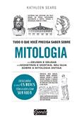 Ler Tudo o que você precisa saber sobre mitologia: Dos deuses e deusas aos monstros e mortais, seu guia sobre a mitologia antiga, do autor Kathleen Sears