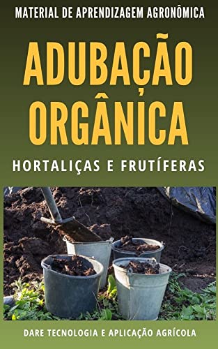 Ler ADUBAÇÃO ORGÂNICA | Métodos de Recomendação para Hortaliças e Frutiferas, do autor DARE AGRO