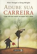 Ler Adube Sua Carreira. O Algo Mais Para Renovar Sua Relação com o Cliente, do autor Greg Wright Ler Adube Sua Carreira. O Algo Mais Para Renovar Sua Relação com o Cliente, do autor Greg Wright