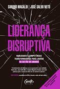 Ler Liderança disruptiva: Habilidades e competências transformadoras para liderar na gestão do amanhã, do autor Sandro Magaldi; JOSÉ SALIBI NETO