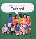 Ler Mini Larousse do Futebol, do autor Vicent Desplanche