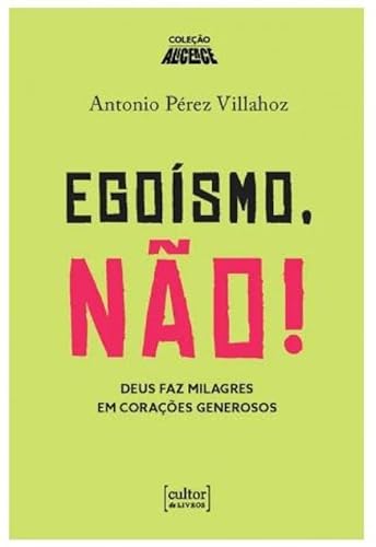 Ler Egoísmo, Não! - Deus faz Milagres em Corações Generosos, do autor Antonio Pérez Villahoz