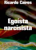 Ler Egoísta narcisista, do autor Ricardo Caires