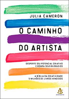 O caminho do artista: Desperte o seu potencial criativo e rompa seus bloqueios, do autor Julia Cameron