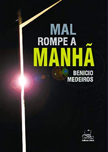 Ler Mal Rompe a Manhã, do autor Benicio Medeiros