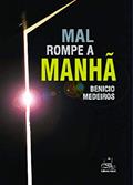 Ler Mal Rompe a Manhã, do autor Benicio Medeiros