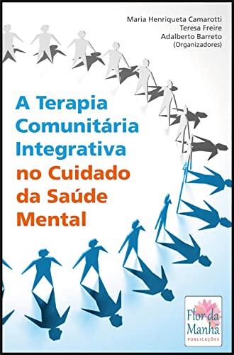 Ler A TERAPIA COMUNITÁRIA INTEGRATIVA NO CUIDADO DA SAÚDE MENTAL, do autor MARIA HENRIQUETA CAMAROTTI; TERESA FREIRE; ADALBERTO BARRETO Ler A TERAPIA COMUNITÁRIA INTEGRATIVA NO CUIDADO DA SAÚDE MENTAL, do autor MARIA HENRIQUETA CAMAROTTI; TERESA FREIRE; ADALBERTO BARRETO