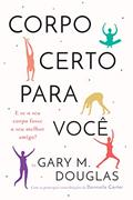 Ler Corpo Certo Para Você, do autor Gary M. Douglas; Donnielle Carter
