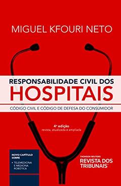 Responsabilidade civil dos hospitais:: código civil e código de defesa do Consumidor, do autor Miguel Kfouri Neto