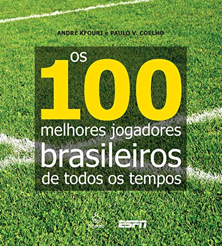 Ler Os 100 melhores jogadores brasileiros de todos os tempos, do autor André Kfouri; Paulo Vinicius Coelho